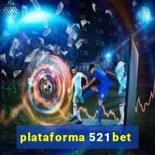 plataforma 521 bet